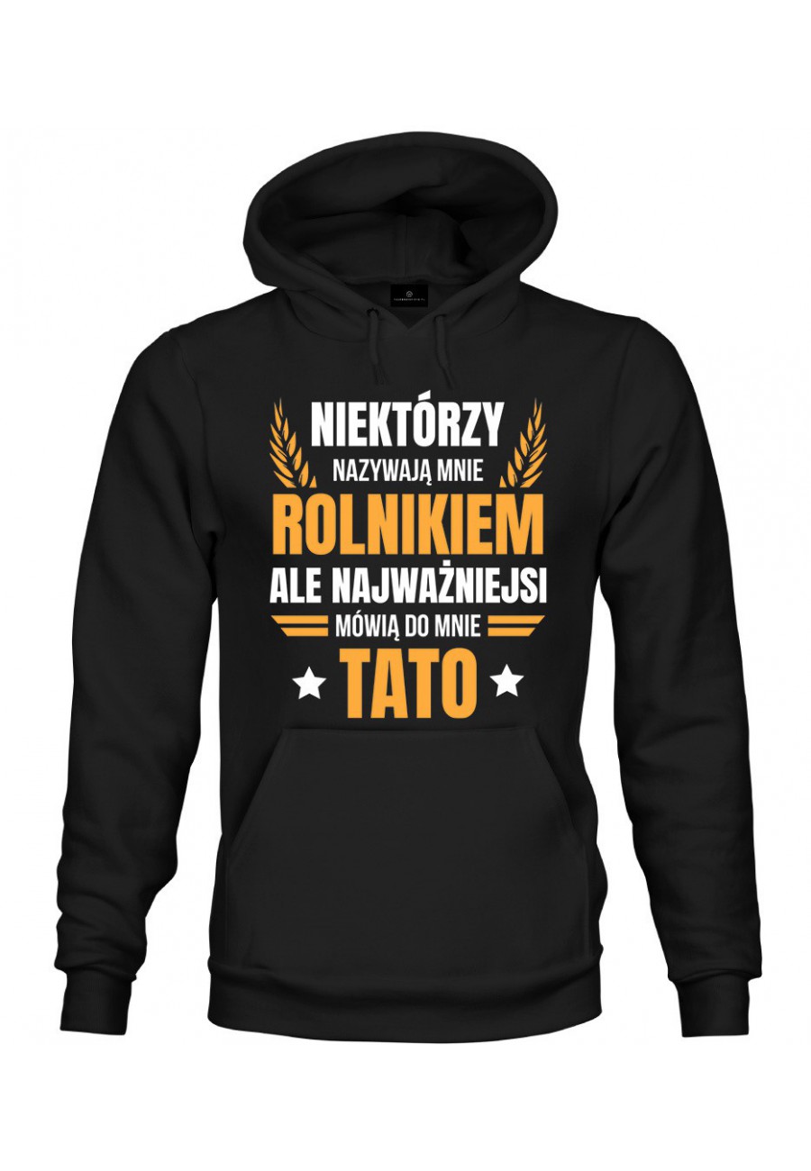 Bluza z kapturem Niektórzy nazywają mnie rolnikiem, ale najważniejsi mówią do mnie Tato