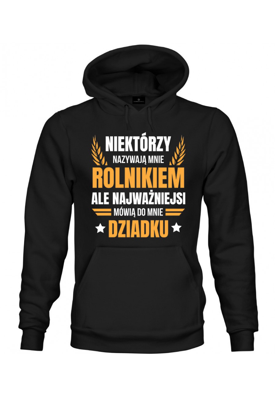 Bluza z kapturem Niektórzy nazywają mnie rolnikiem, ale najważniejsi mówią do mnie Dziadku