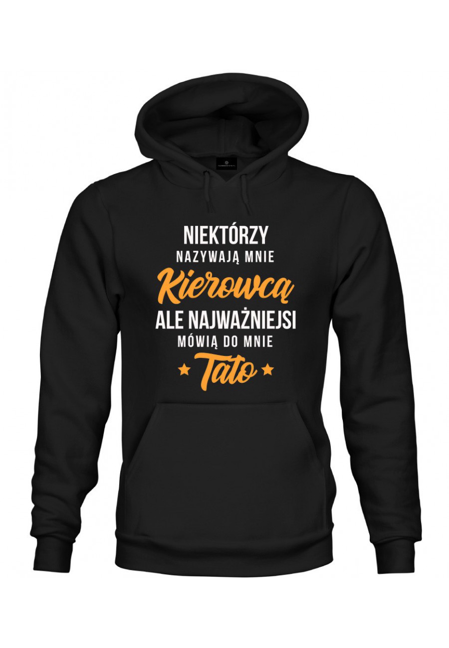 Bluza z kapturem Niektórzy nazywają mnie kierowcą, ale najważniejsi mówią do mnie tato