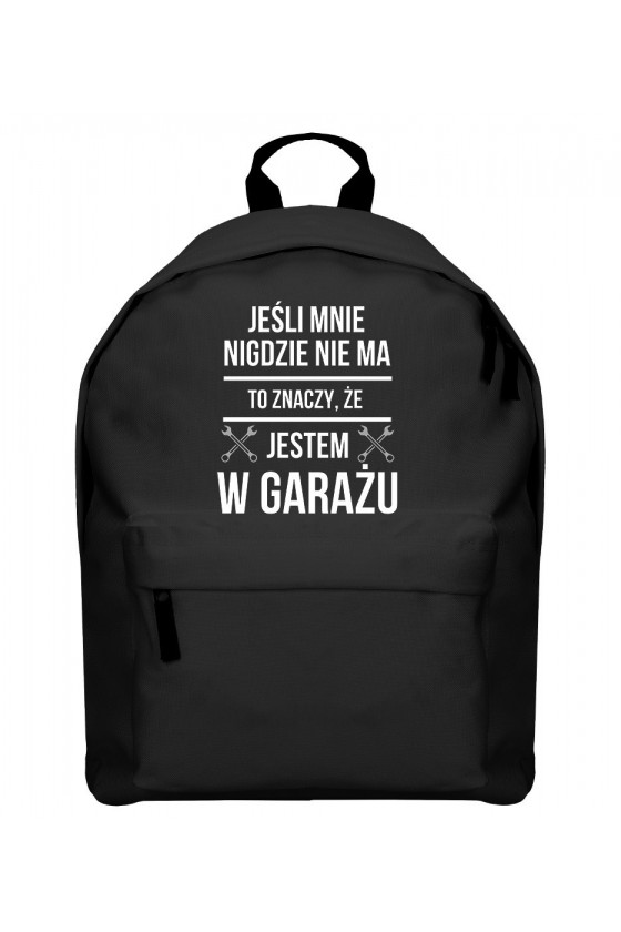 Plecak Jak mnie nigdzie nie ma to znaczy, że jestem w garażu