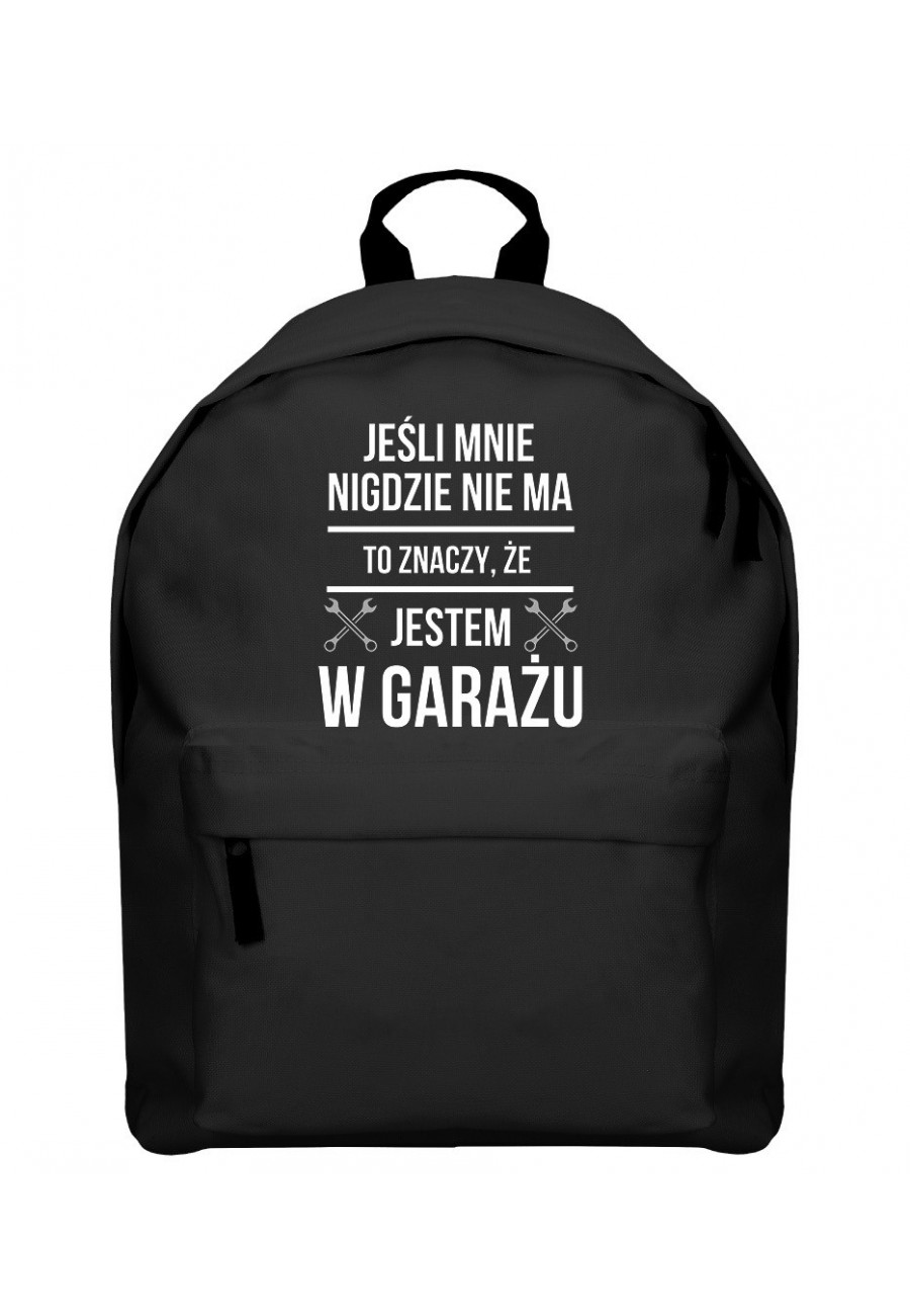 Plecak Jak mnie nigdzie nie ma to znaczy, że jestem w garażu