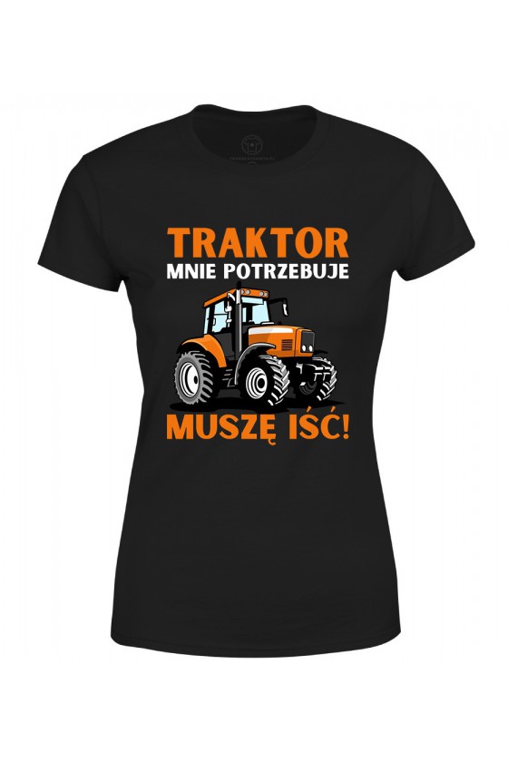 Koszulka damska Traktor mnie potrzebuje, muszę iść