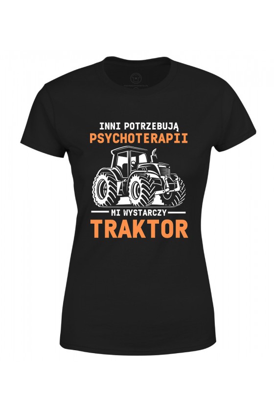 Koszulka damska Inni potrzebują psychoterapii, mi wystarczy traktor