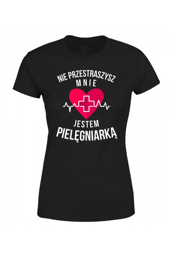 Koszulka damska Nie przestraszysz mnie - jestem pielęgniarką