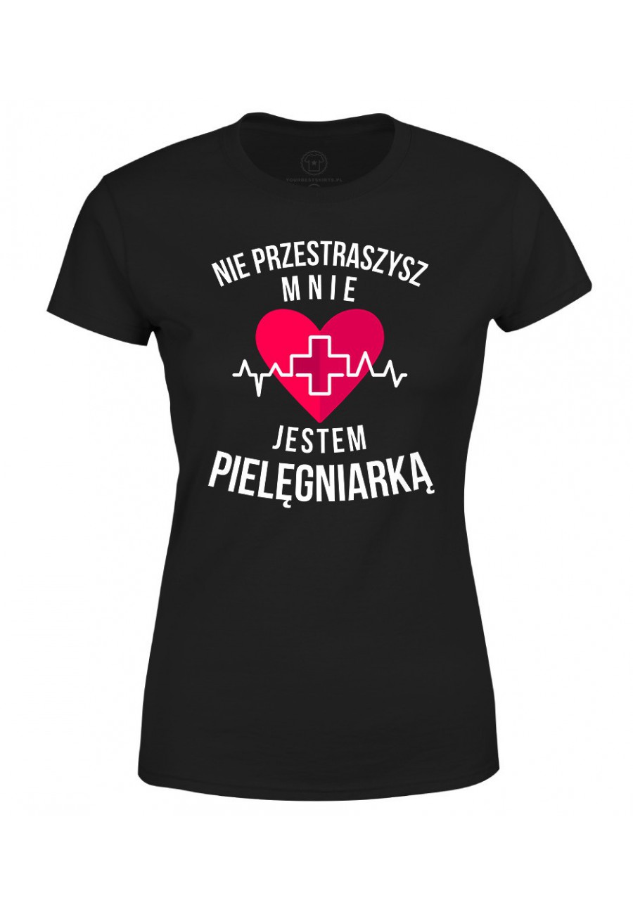 Koszulka damska Nie przestraszysz mnie - jestem pielęgniarką