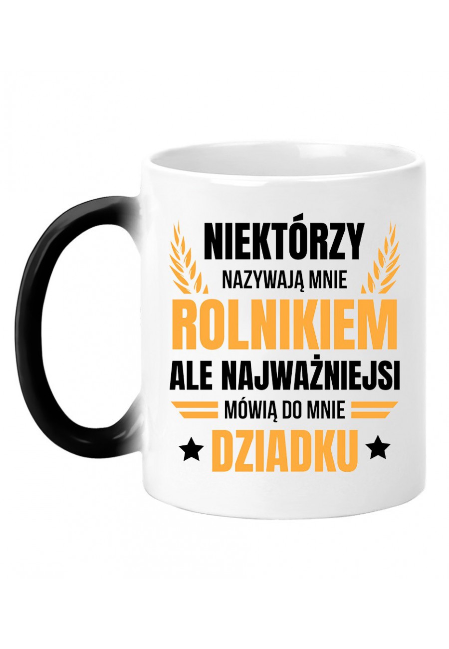 Kubek magiczny Niektórzy nazywają mnie rolnikiem, ale najważniejsi mówią do mnie Dziadku