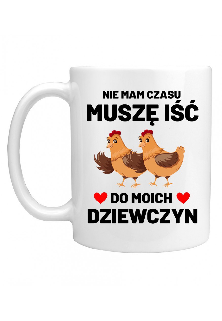 Kubek Nie mam czasu, musze isc do moich dziewczyn - Kury