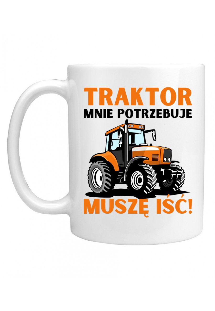 Kubek Traktor mnie potrzebuje, muszę iść