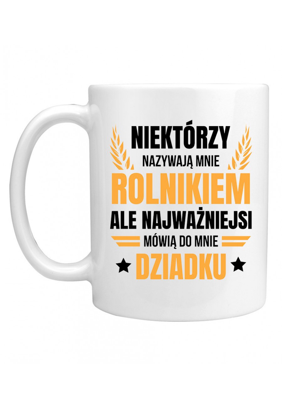 Kubek Niektórzy nazywają mnie rolnikiem, ale najważniejsi mówią do mnie Dziadku