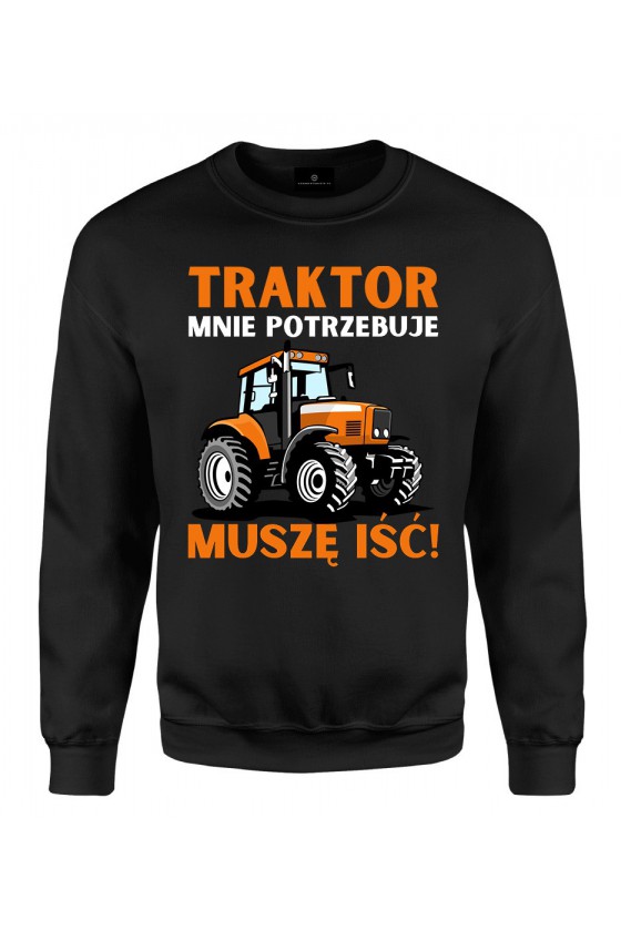 Bluza klasyczna Traktor mnie potrzebuje, muszę iść