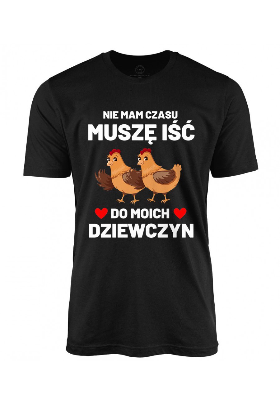 Koszulka męska Nie mam czasu, musze isc do moich dziewczyn - Kury