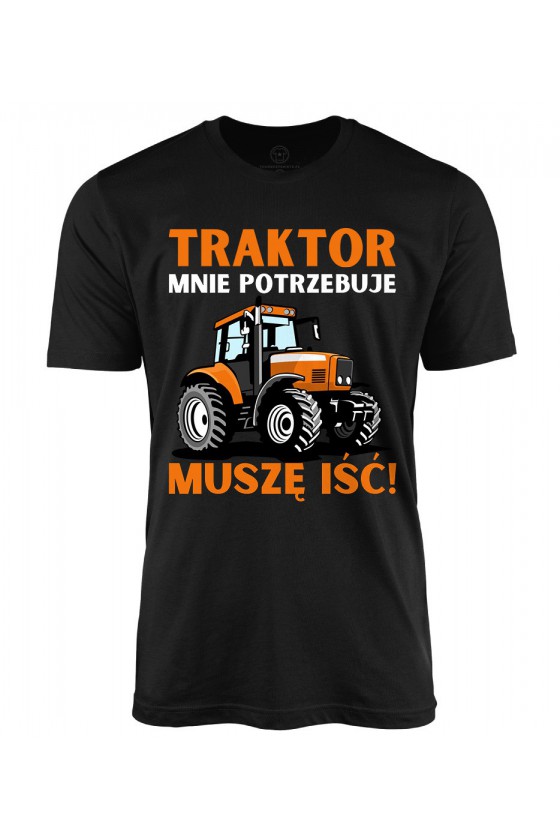 Koszulka męska Traktor mnie potrzebuje, muszę iść