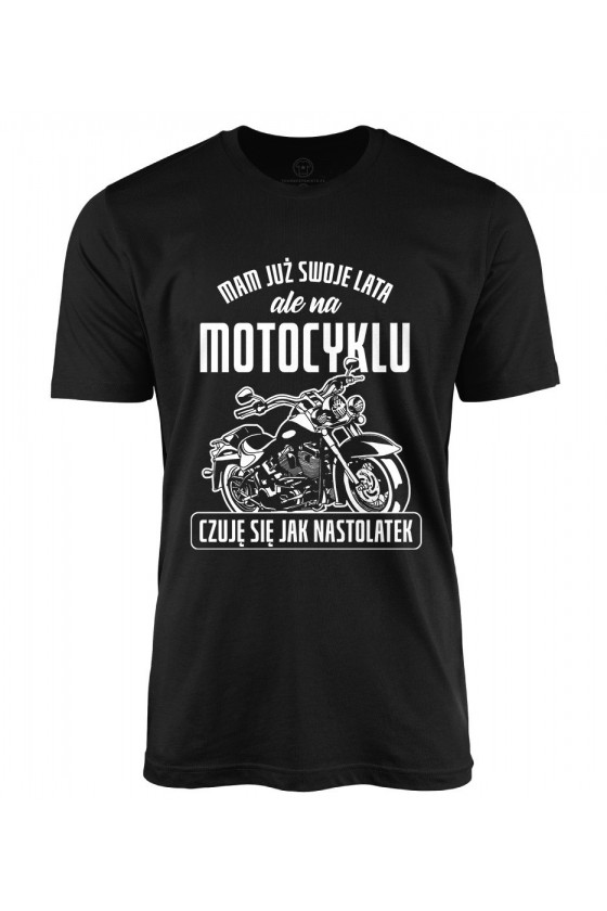 Koszulka męska Mam już swoje lata, ale na motocyklu czuję się jak nastolatek