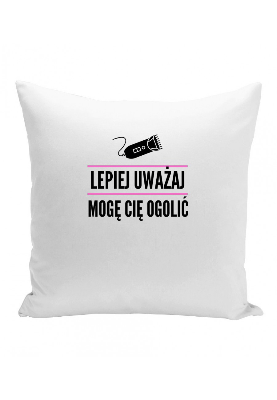 Poduszka Lepiej uważaj, mogę cię ogolić