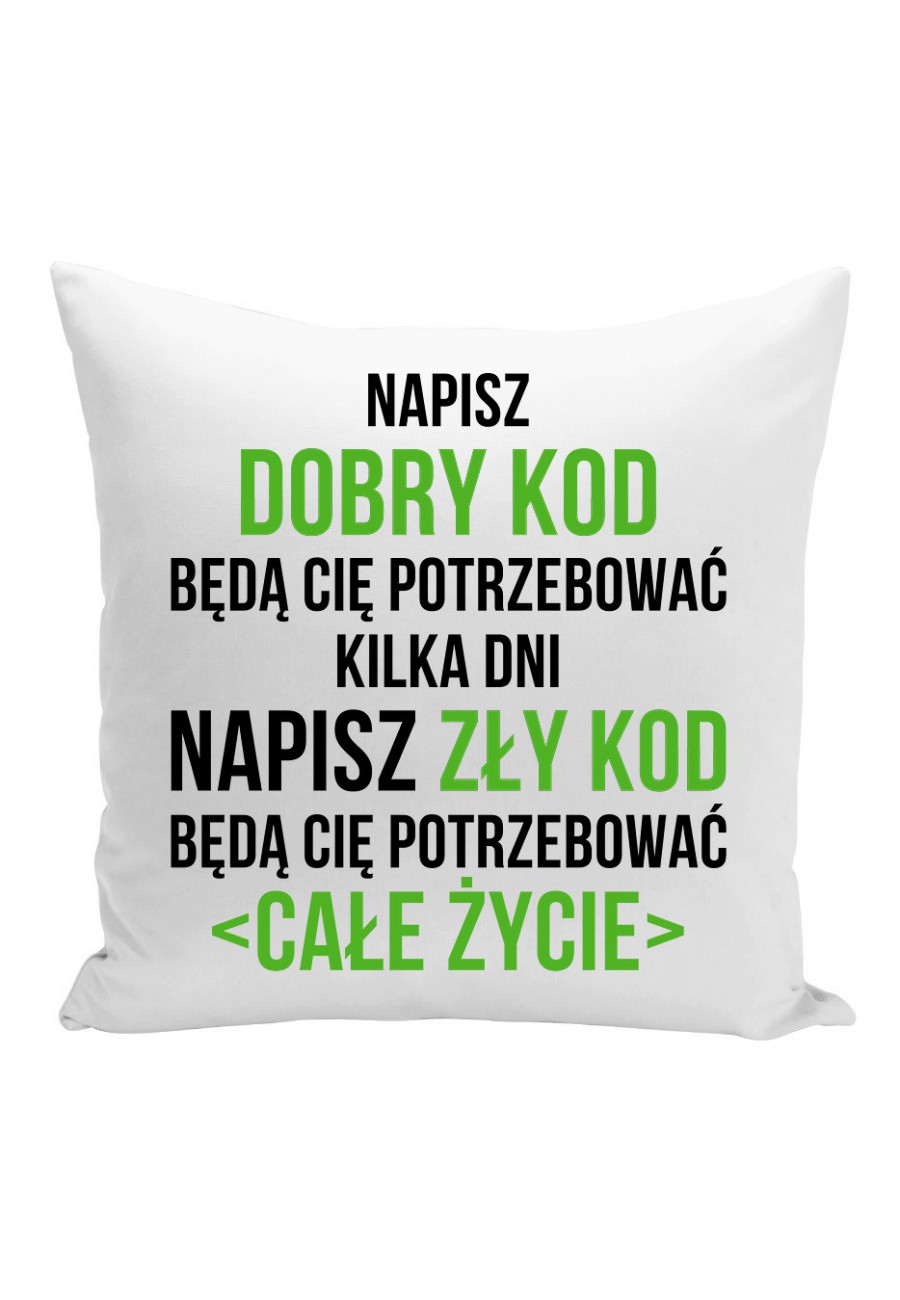 Poduszka Napisz dobry kod będą cię potrzebować kilka dni Napisz słaby kod będą cię potrzebować całe życie