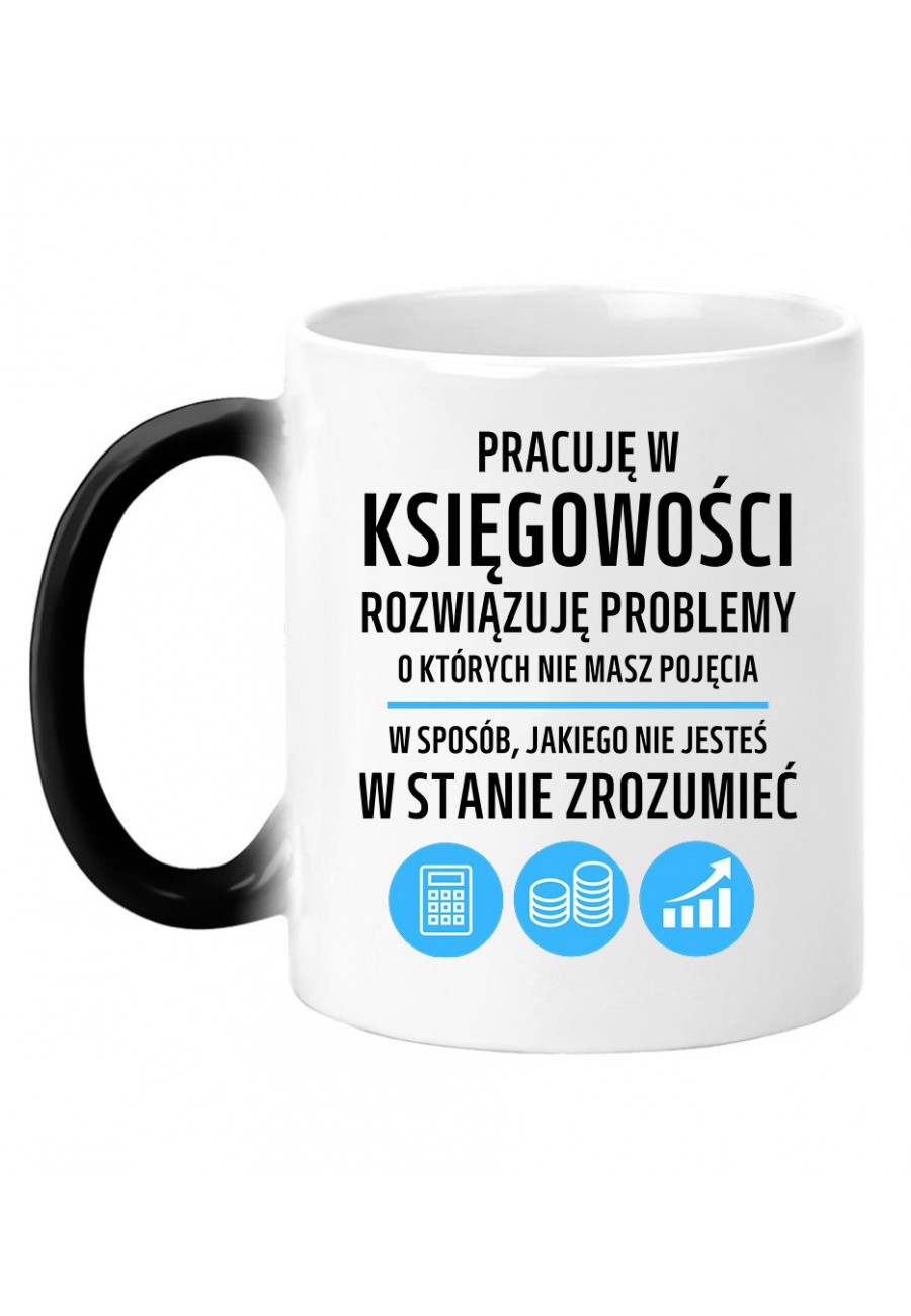 Kubek magiczny Pracuję w księgowości - rozwiązuję problemy