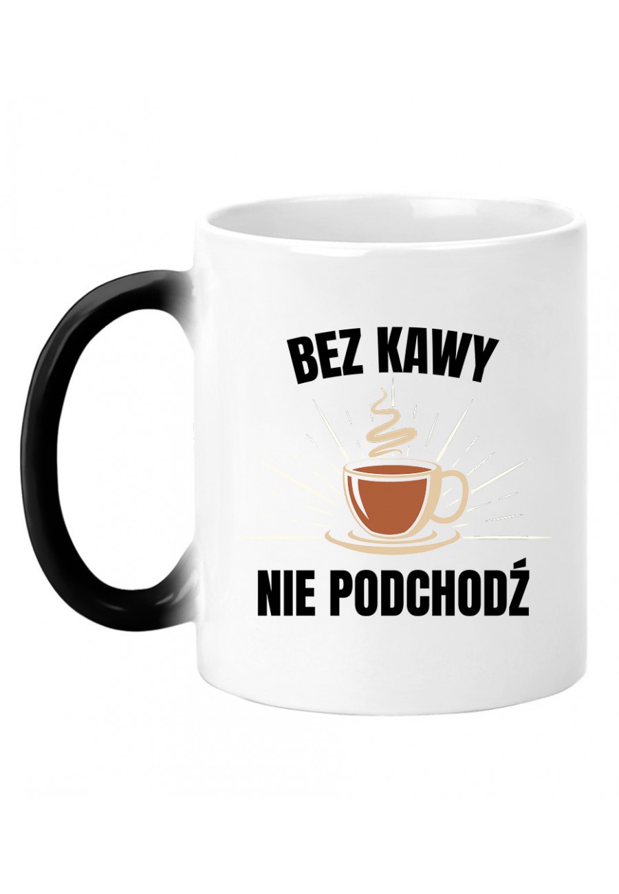 Kubek magiczny Bez kawy nie podchodź