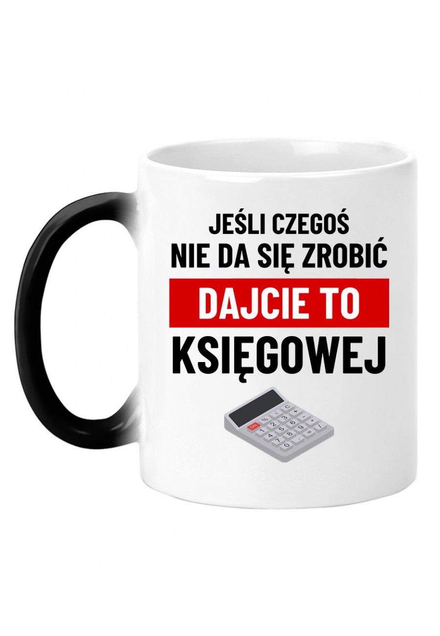 Kubek magiczny Jeśli czegoś nie da się zrobić dajcie to księgowej