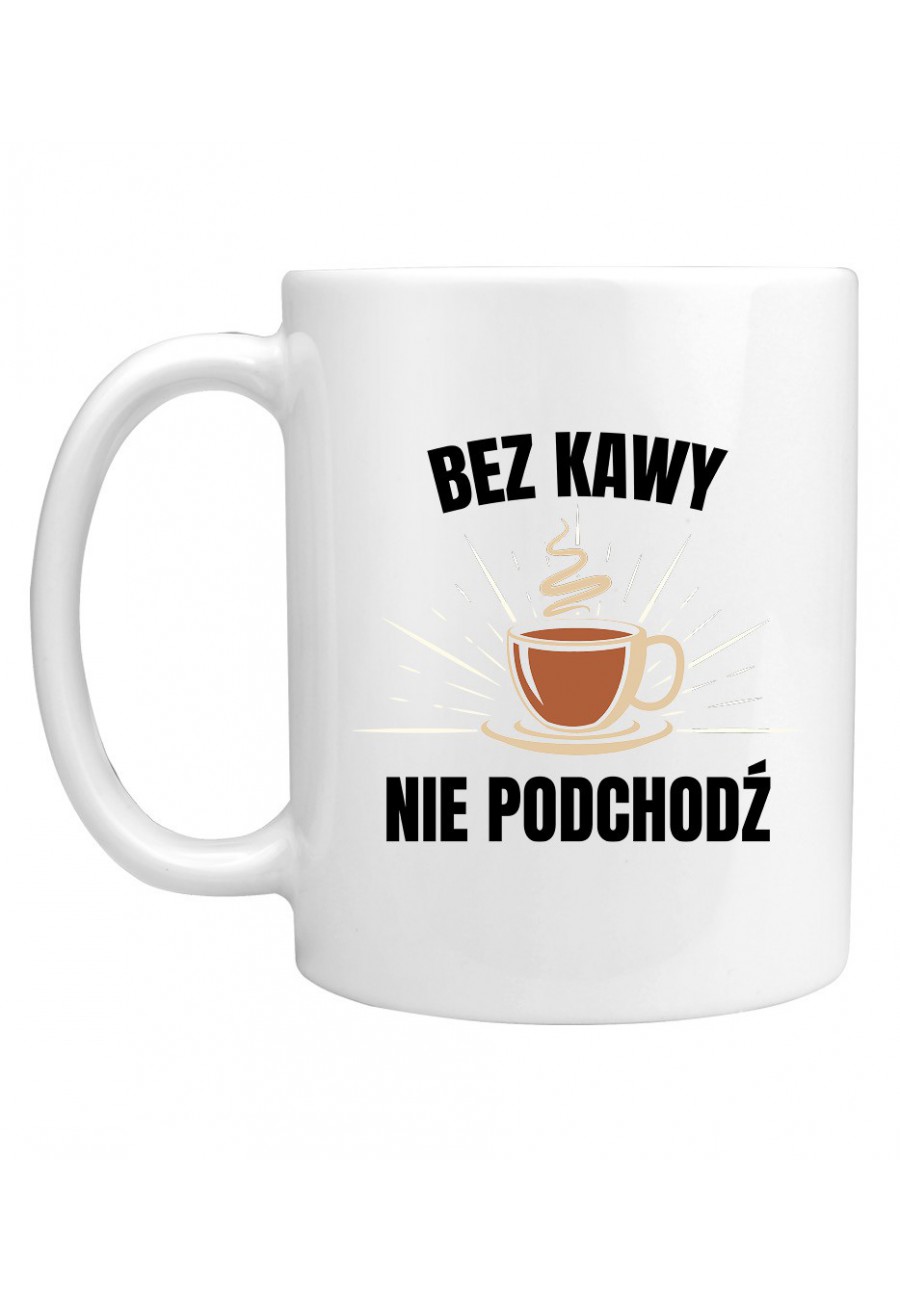 Kubek Bez kawy nie podchodź