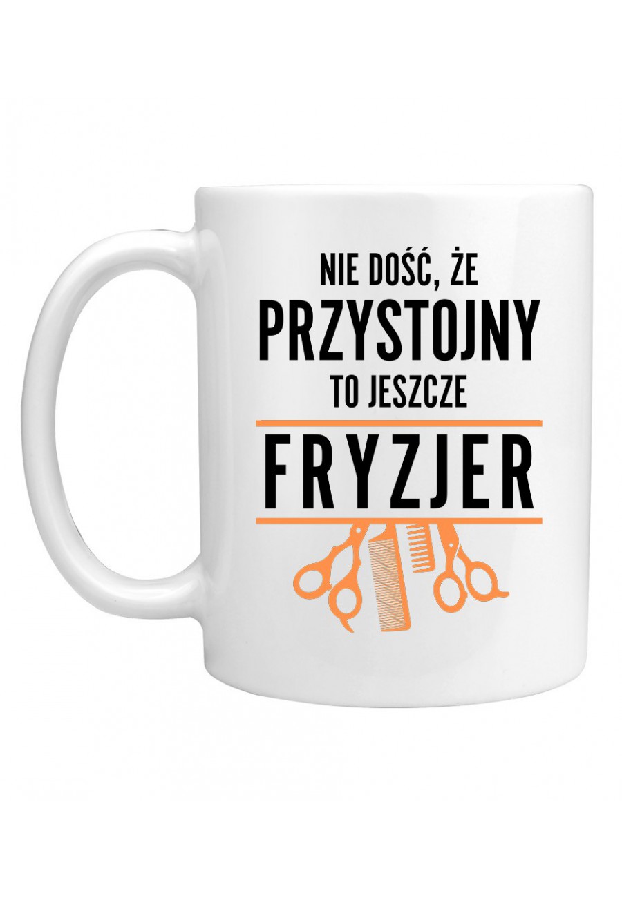 Kubek Nie dość, że przystojny to jeszcze fryzjer