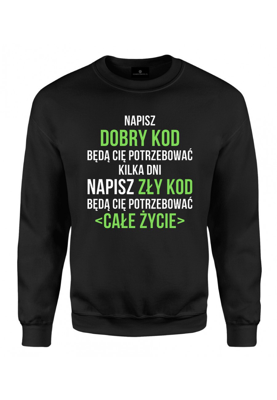 Bluza klasyczna Napisz dobry kod będą cię potrzebować kilka dni Napisz słaby kod będą cię potrzebować całe życie