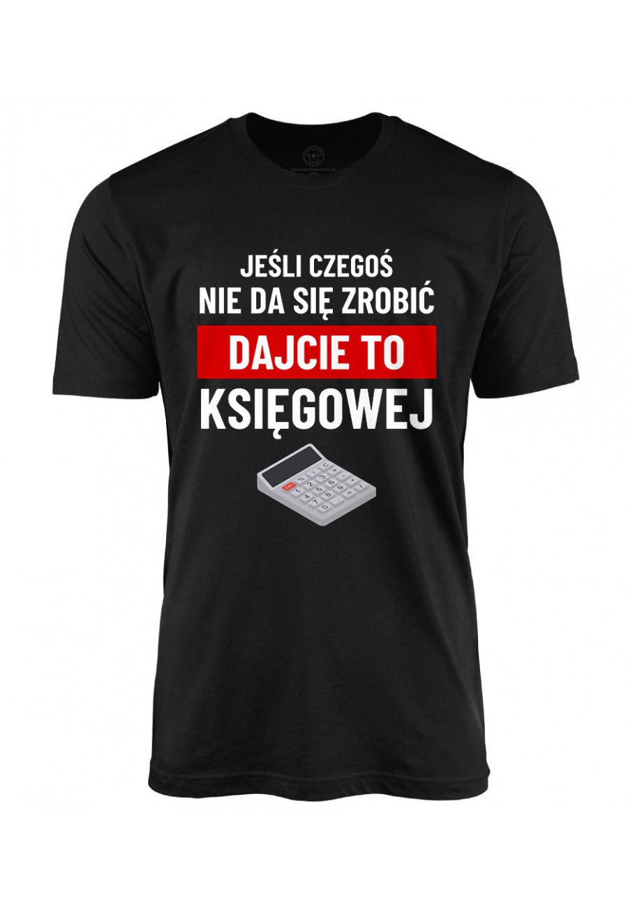 Koszulka męska Jeśli czegoś nie da się zrobić dajcie to księgowej