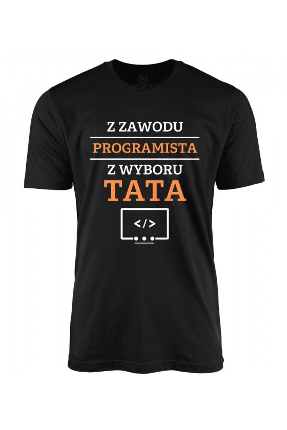 Koszulka męska Z zawodu programista, z wyboru Tata