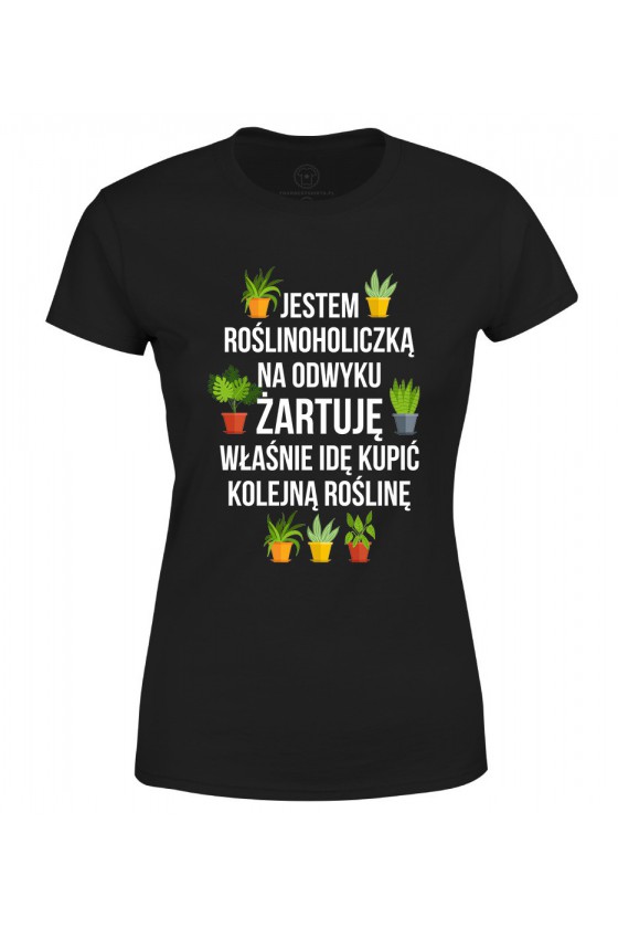 Koszulka damska Jestem roślinoholiczką na odwyku, żartuję