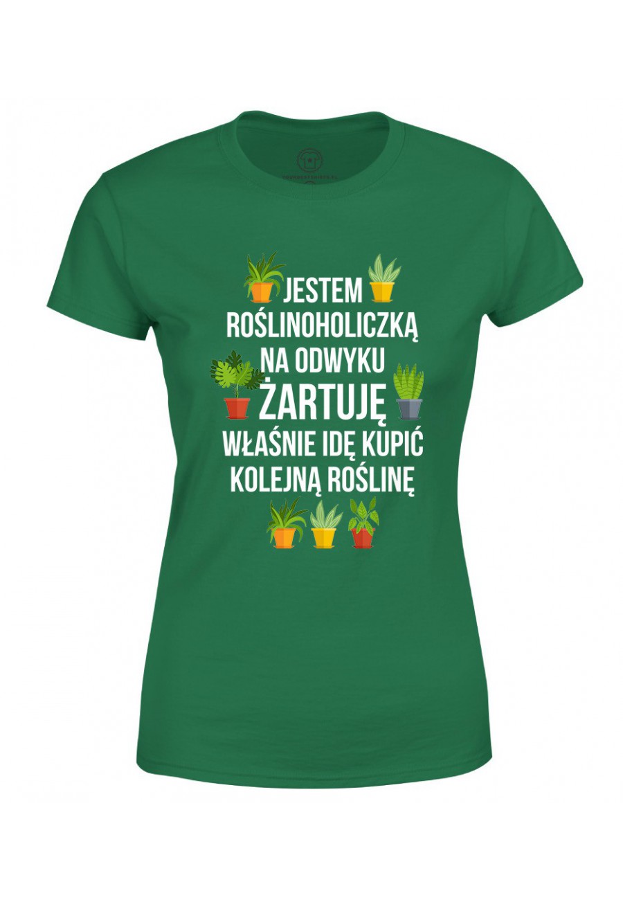 Koszulka damska Jestem roślinoholiczką na odwyku, żartuję