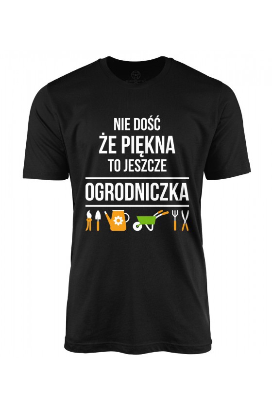 Koszulka męska Nie dość, że piękna to jeszcze ogrodniczka