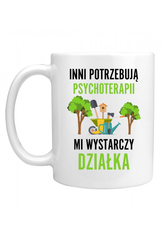 Kubek Inni potrzebują psychoterapii, mi wystarczy działka