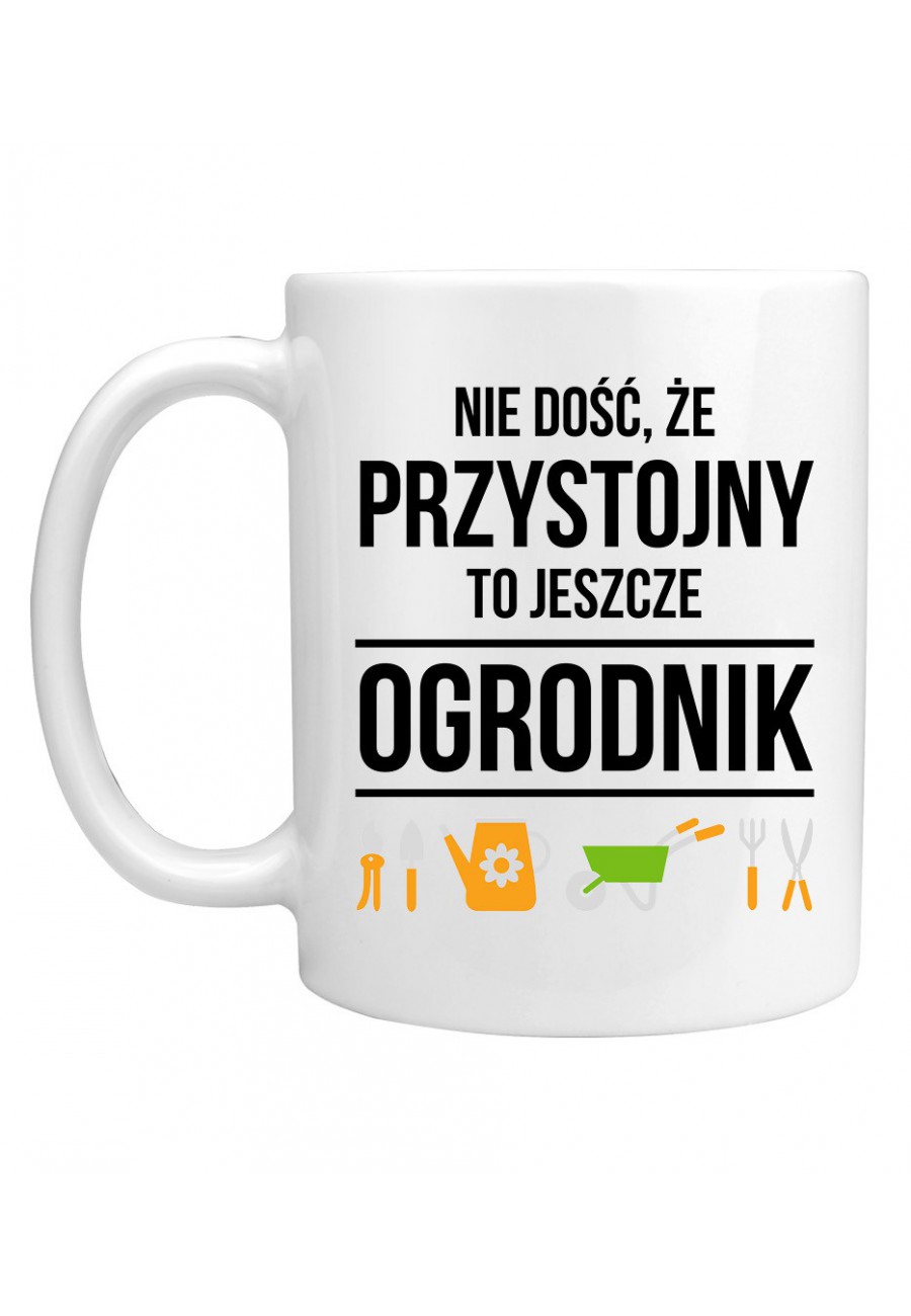 Kubek Nie dość, że przystojny to jeszcze ogrodnik