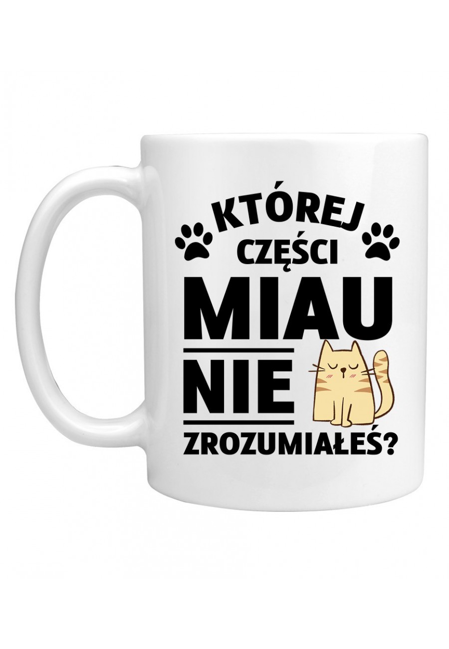 Kubek Której części MIAU nie zrozumiałeś?