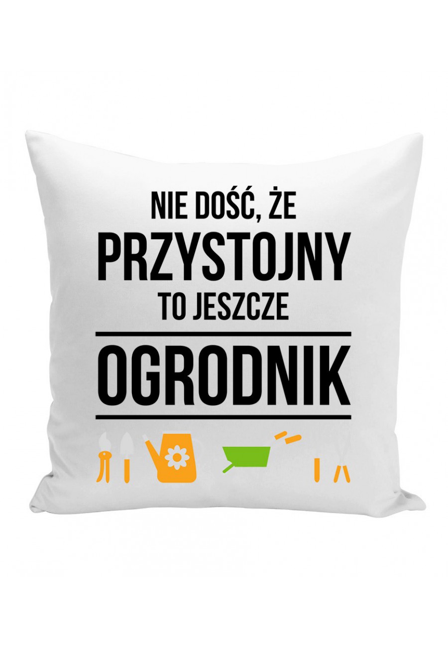 Poduszka Nie dość, że przystojny to jeszcze ogrodnik