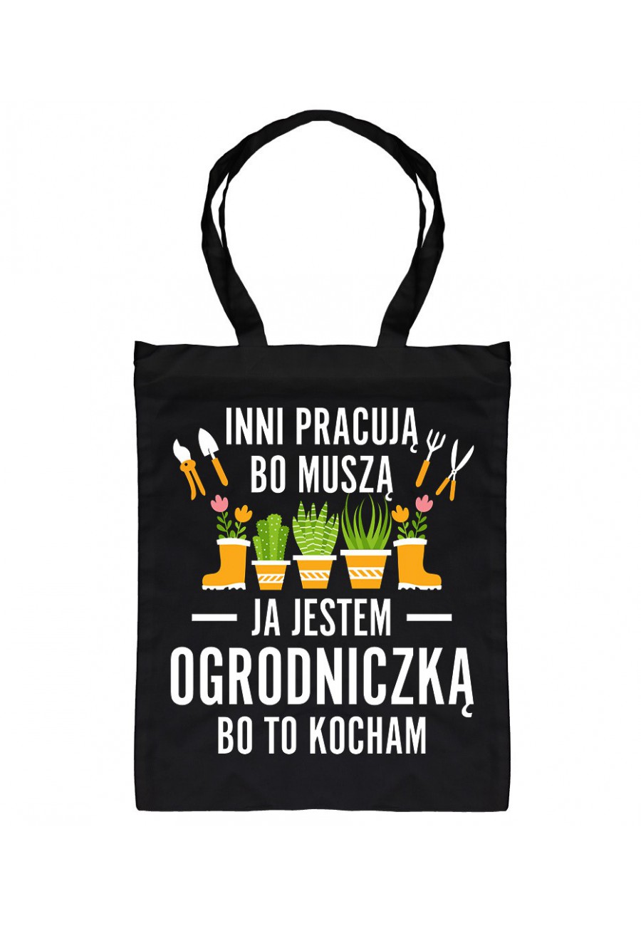 Torba bawełniana Inni pracują, bo muszą ja jestem ogrodniczką, bo to kocham