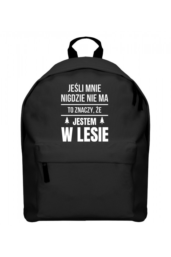 Plecak Jeśli mnie nigdzie nie ma to znaczy, że jestem w lesie