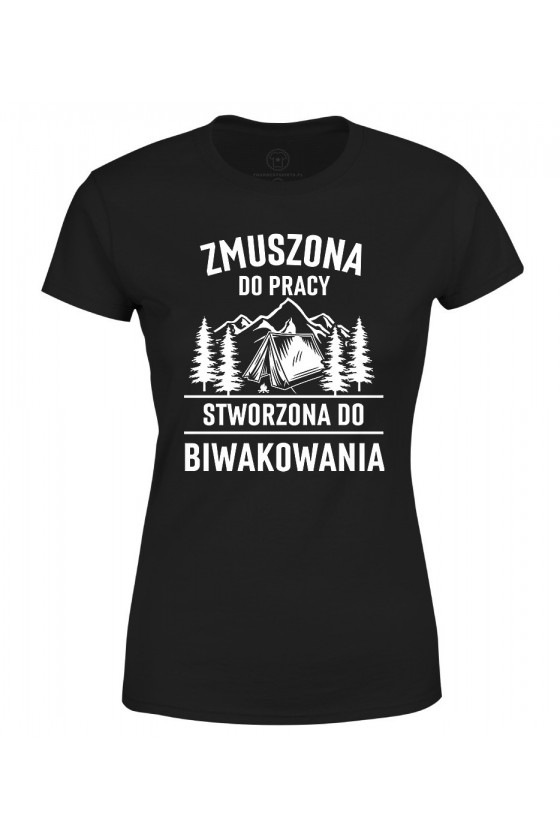 Koszulka damska Zmuszona do pracy, stworzony do biwakowania