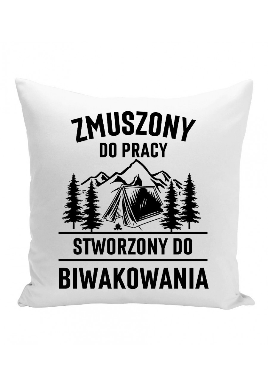 Poduszka Zmuszony do pracy, stworzony do biwakowania