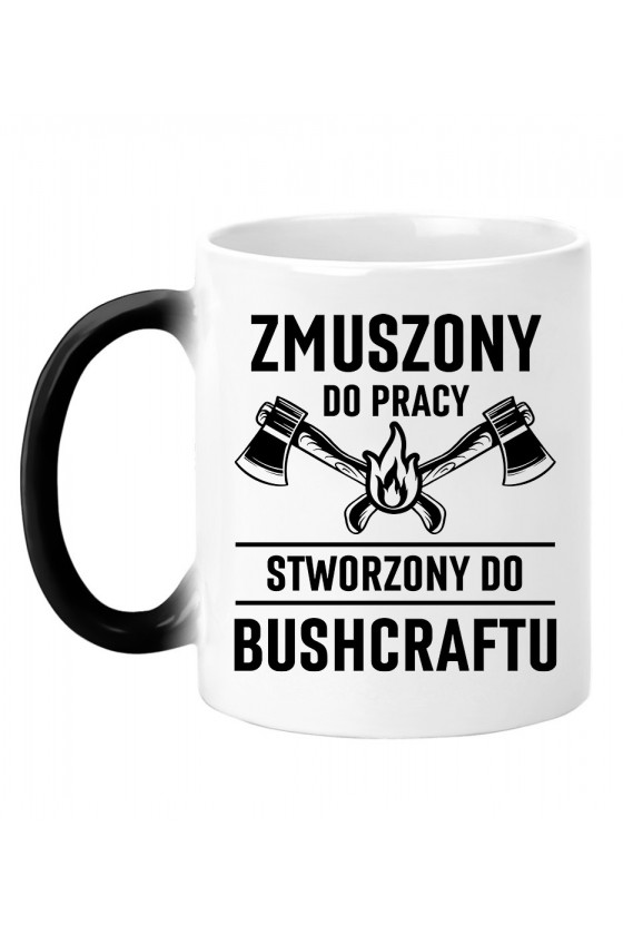 Kubek magiczny Zmuszony do pracy, stworzony do bushcraftu