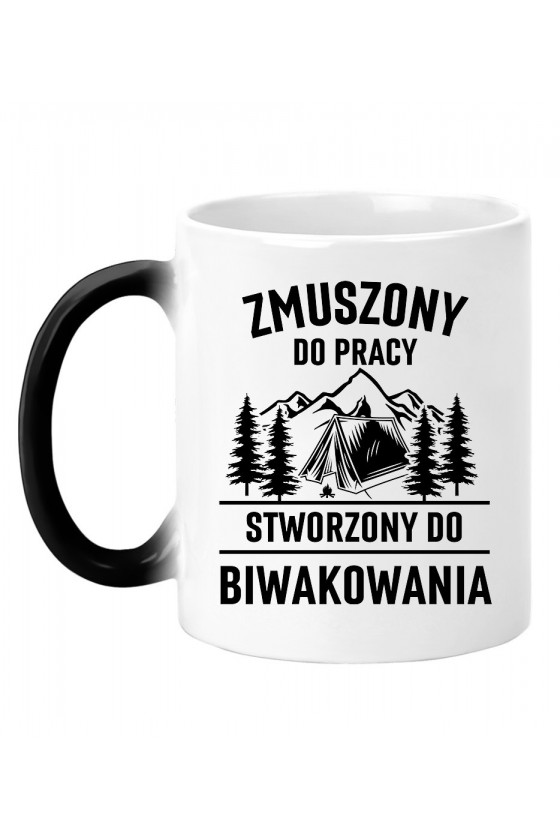 Kubek magiczny Zmuszony do pracy, stworzony do biwakowania