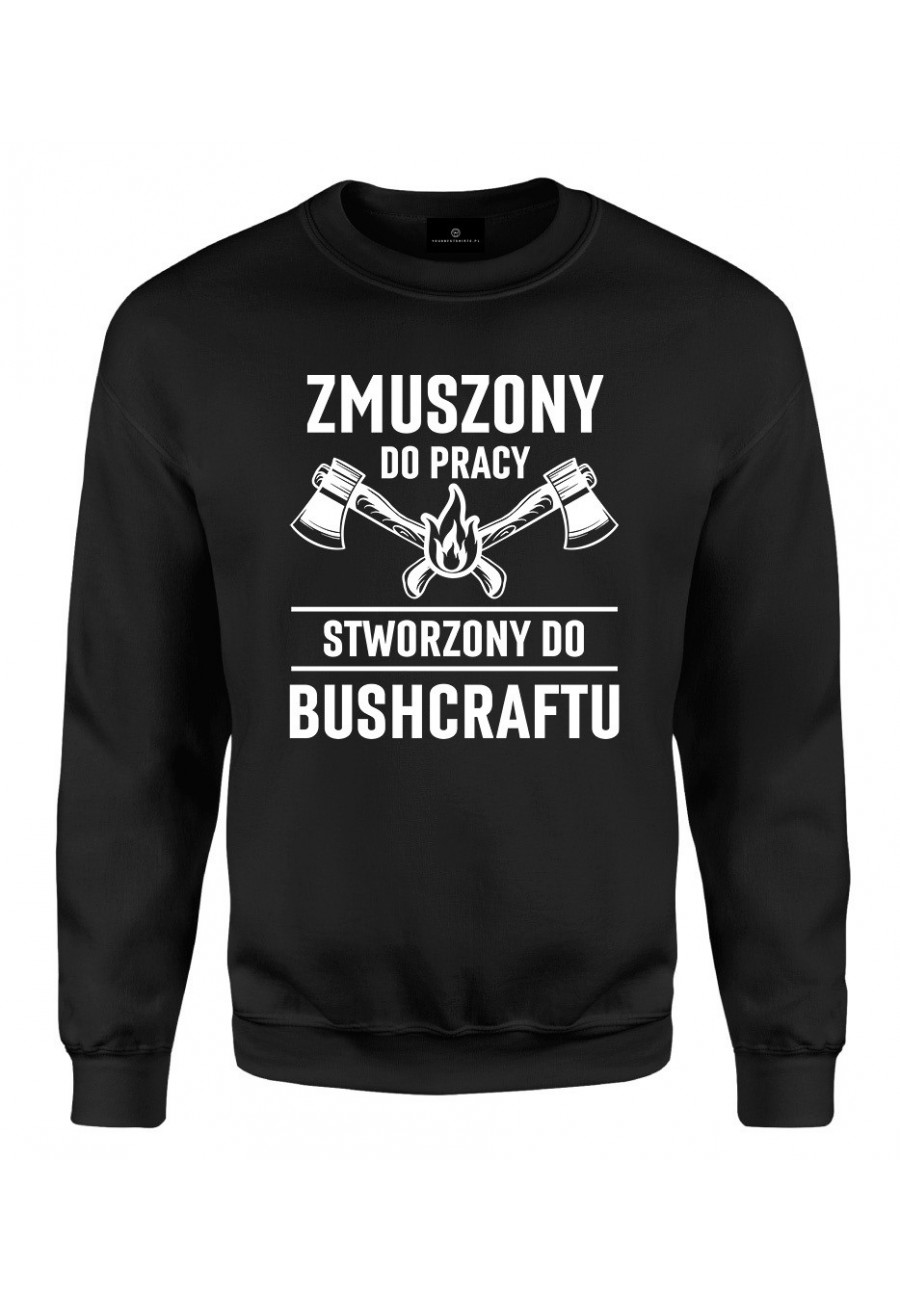 Bluza klasyczna Zmuszony do pracy, stworzony do bushcraftu