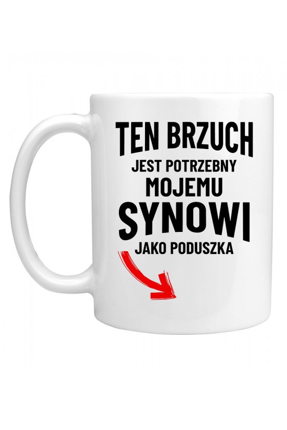 Kubek Ten brzuch jest potrzebny mojemu synowi jako poduszka