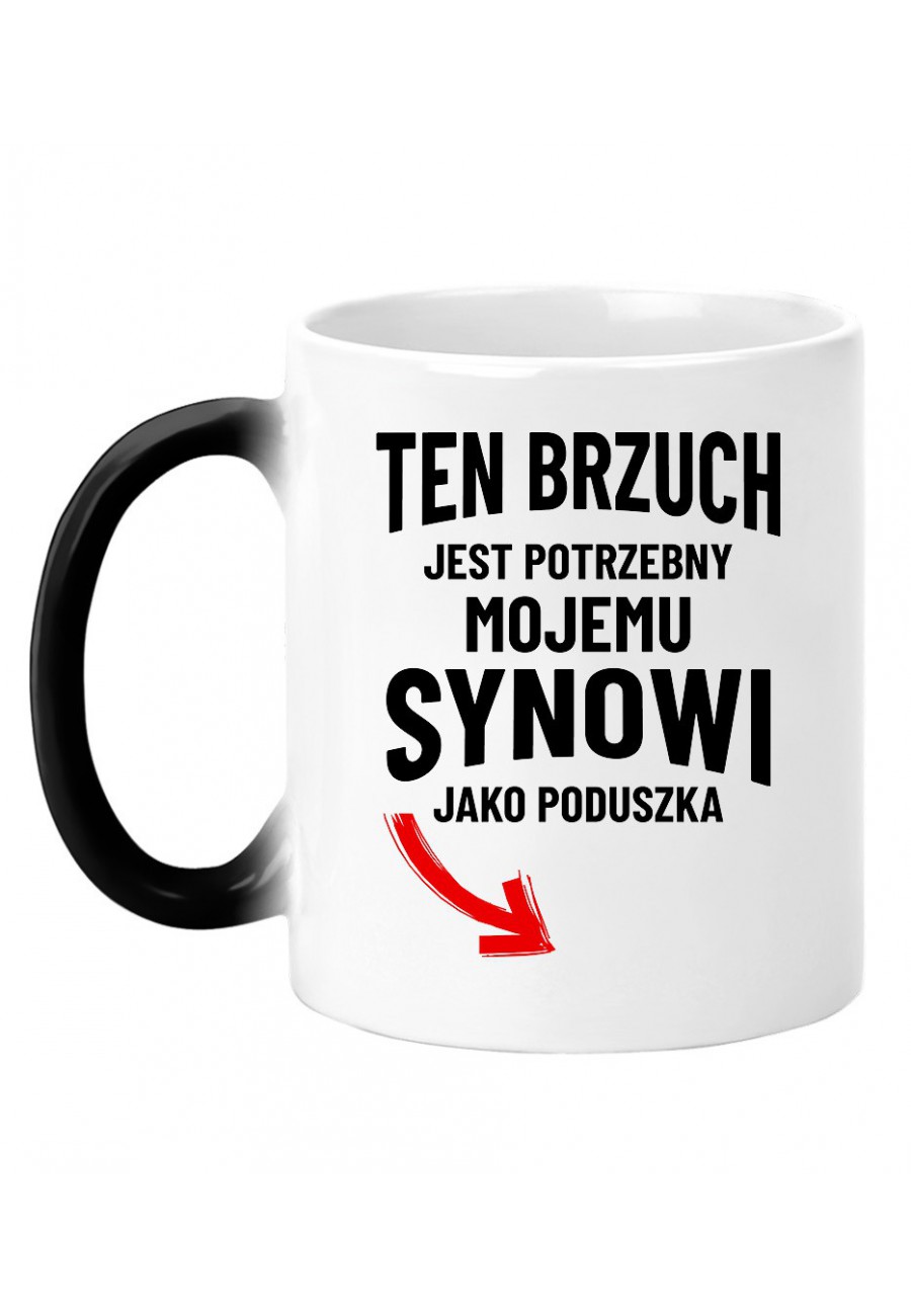 Kubek magiczny Ten brzuch jest potrzebny mojemu synowi jako poduszka