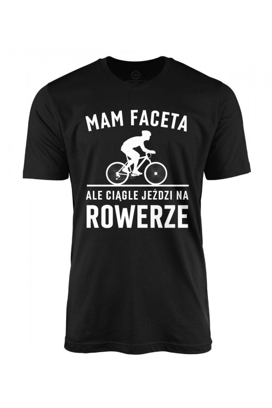Koszulka męska Mam Faceta, ale ciągle jeździ na rowerze Szosa