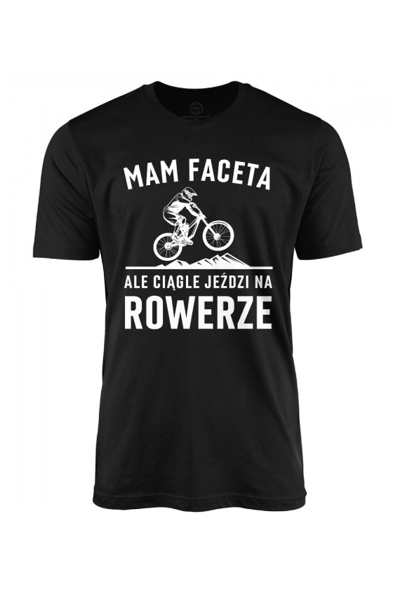 Koszulka męska Mam Faceta, ale ciągle jeździ na rowerze MTB