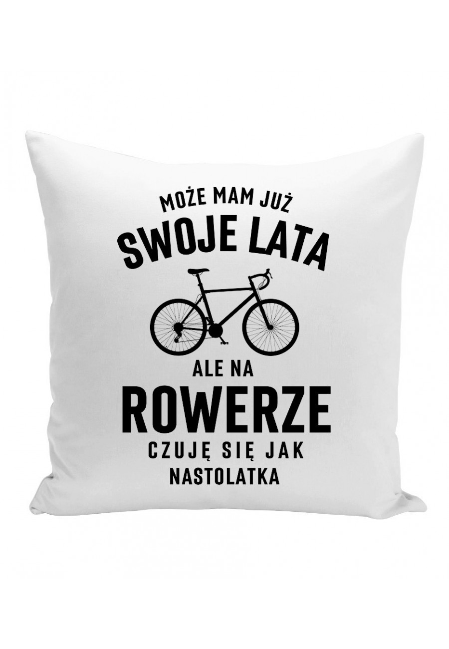 Poduszka Mam już swoje lata ale na rowerze czuję się jak nastolatka