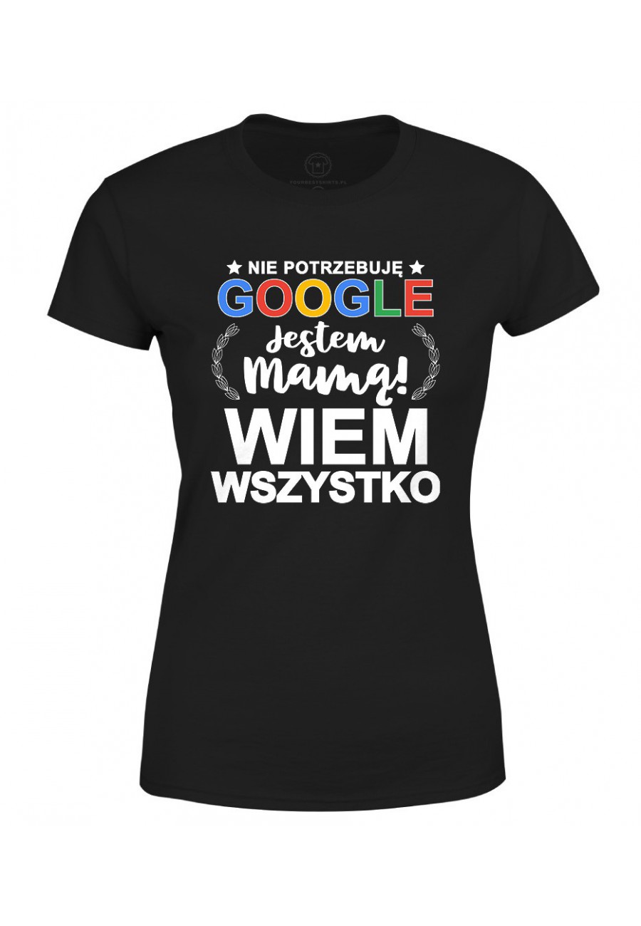 Koszulka damska Nie Potrzebuję Google Jestem Mamą