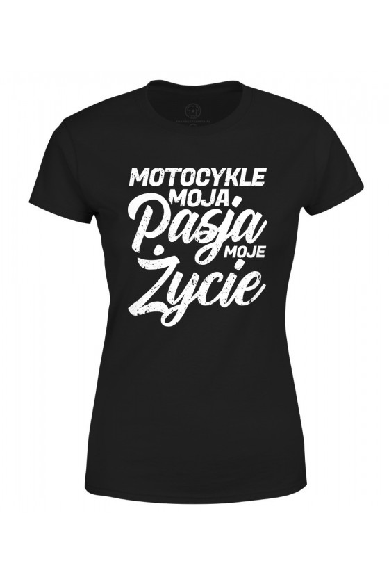 Koszulka damska Z napisem Motocykle moja pasja moje życie