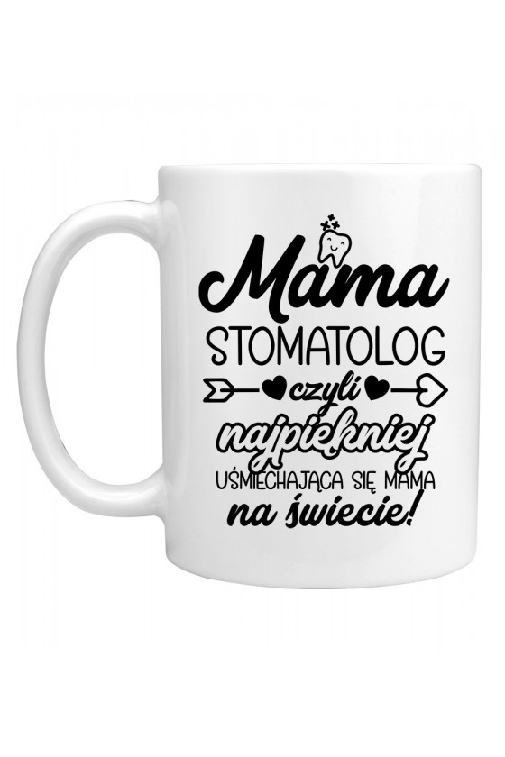 Kubek Mama Stomatolog czyli najpiękniej uśmiechająca się mama na świecie