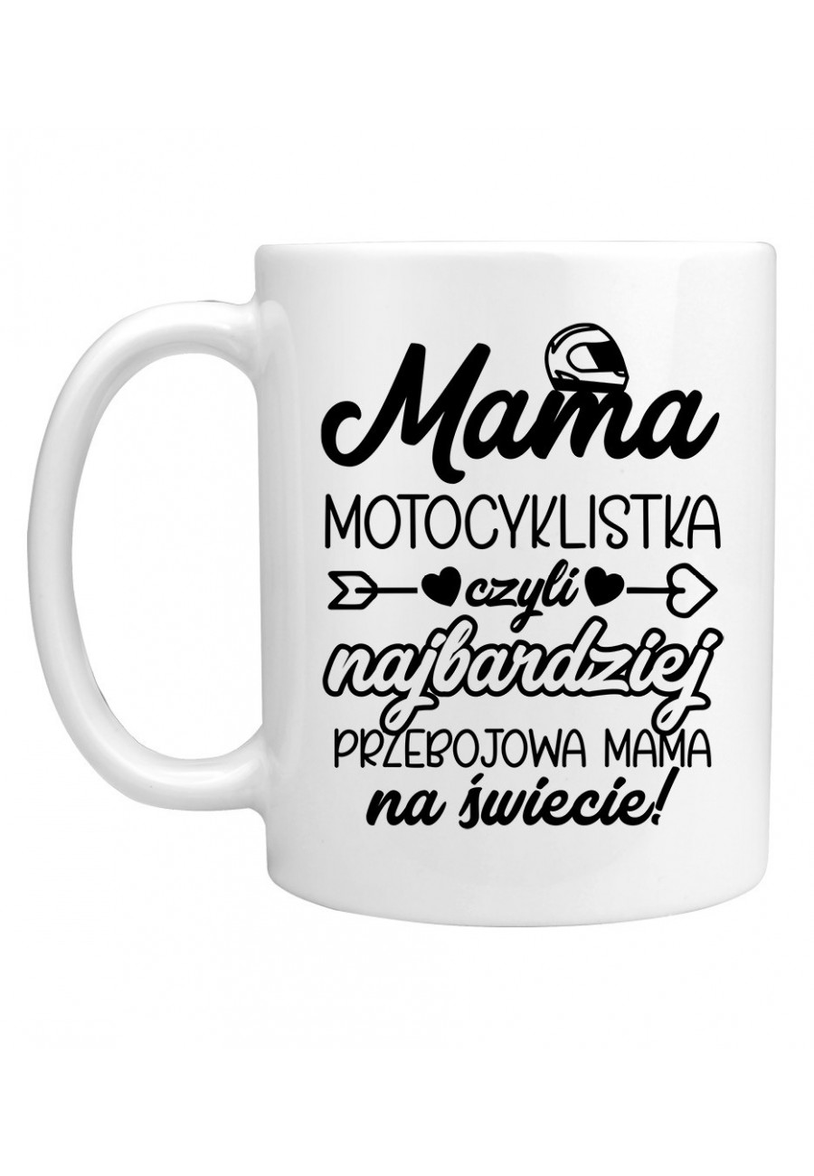 Kubek Mama Motocyklistka czyli najbardziej przebojowa Mama na świecie